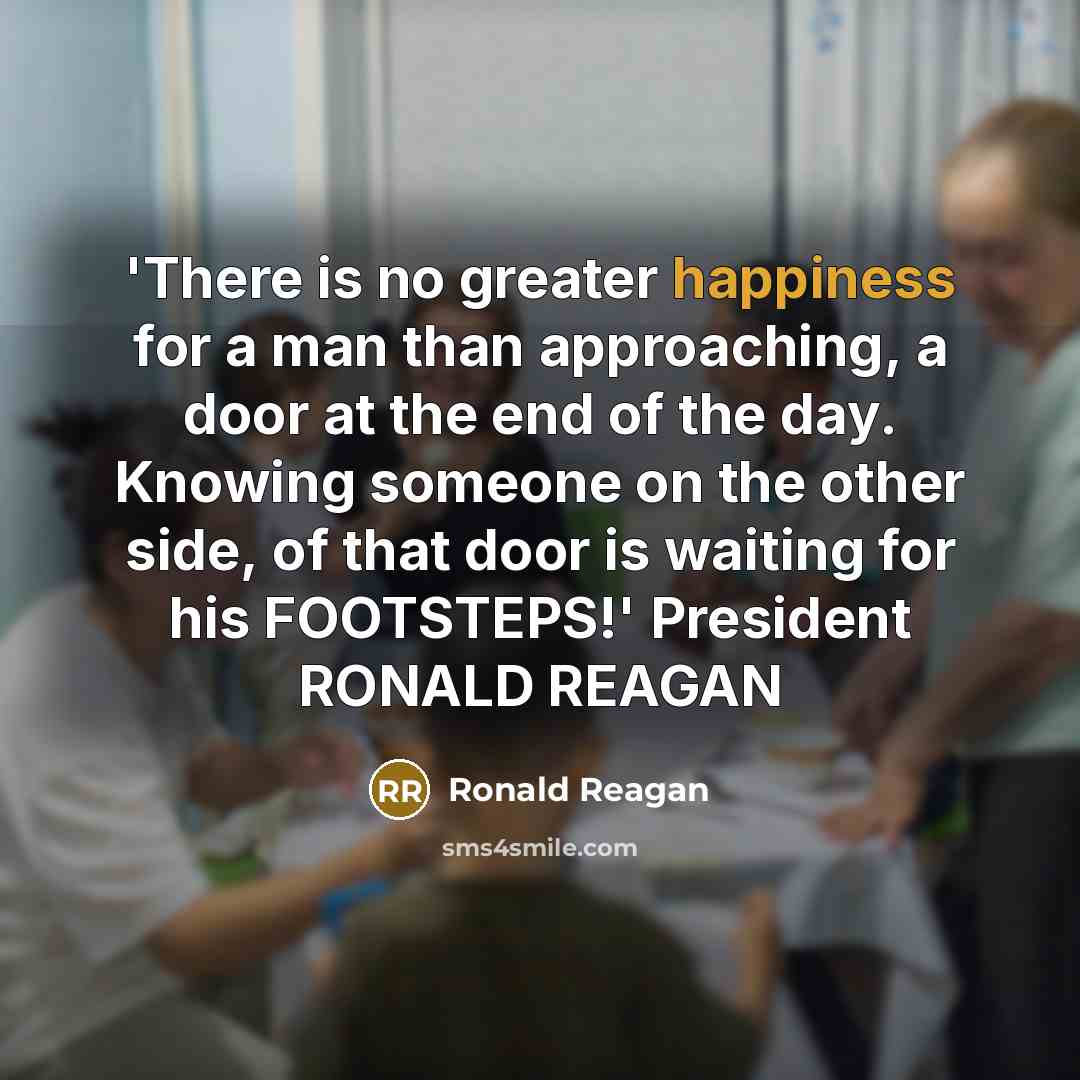 “'There is no greater happiness for a man than approaching,…” quote by Ronald Reagan