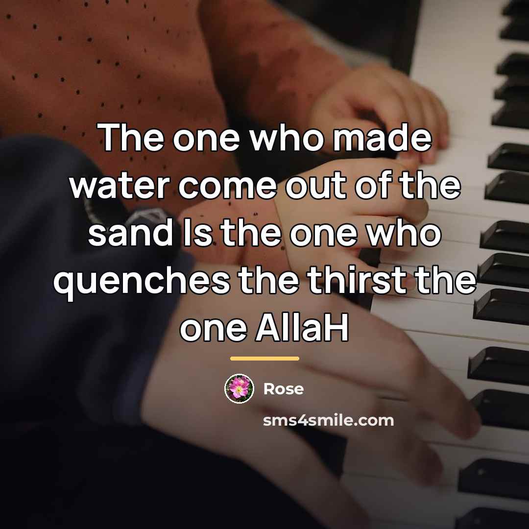 “The one who made water come out of the sand…” quote by Rose