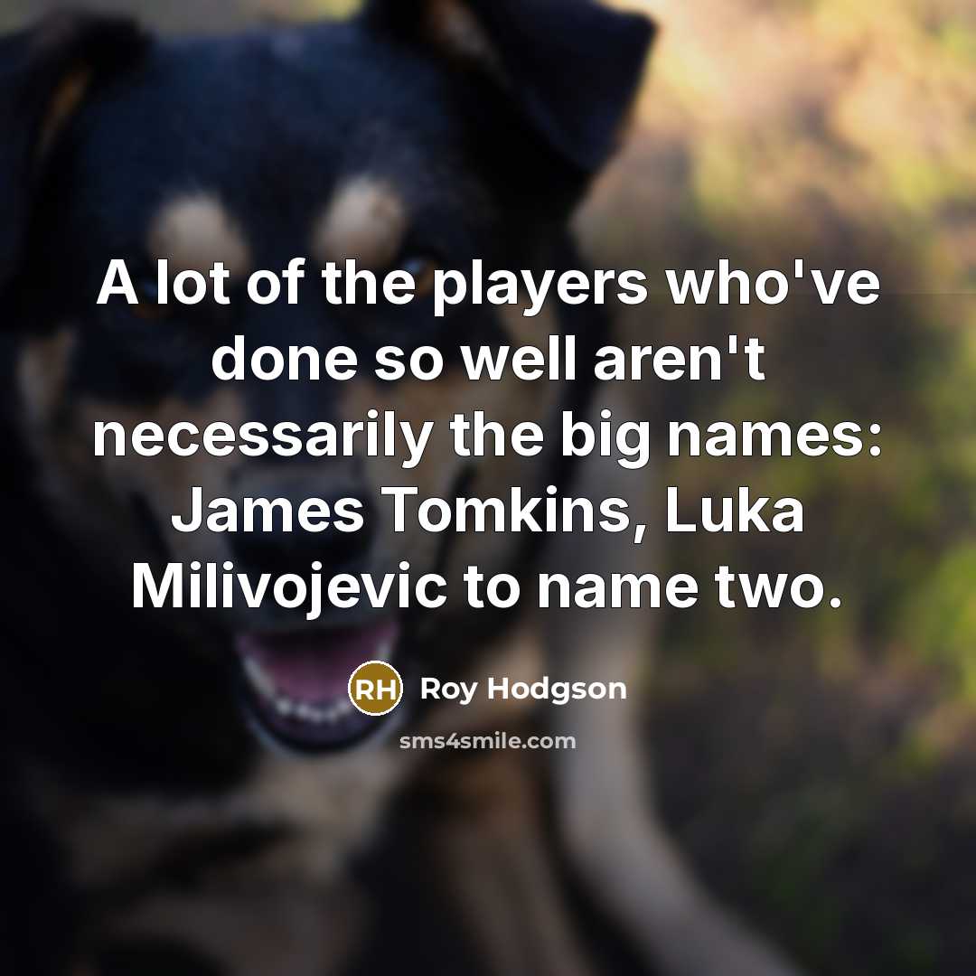 “A lot of the players who've done so well aren't…” quote by Roy Hodgson