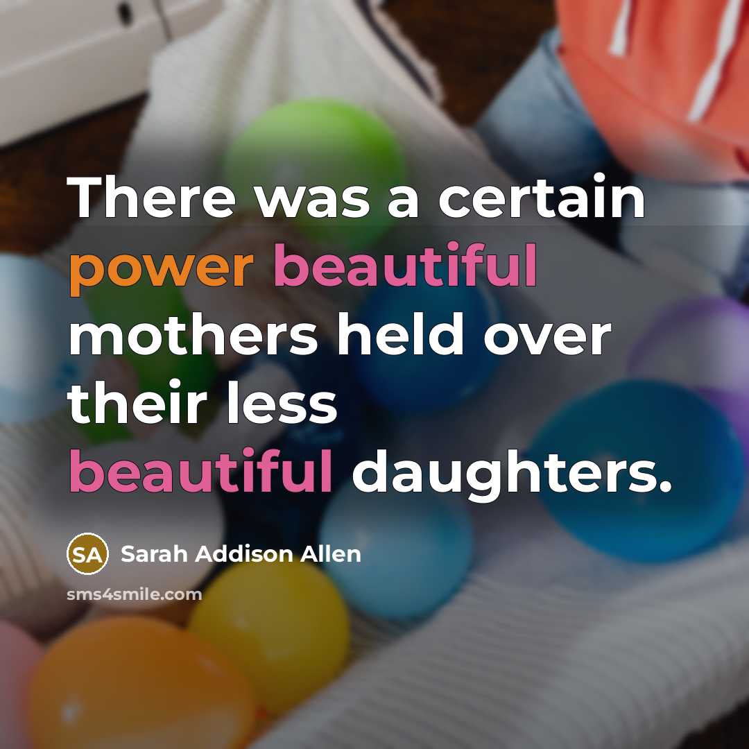 “There was a certain power beautiful mothers held over their…” quote by Sarah Addison Allen