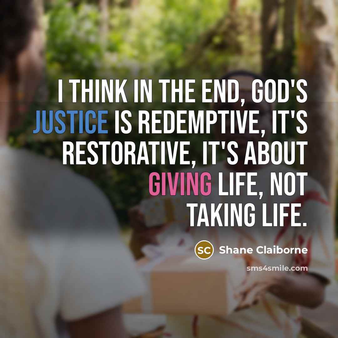 “I think in the end, God's justice is redemptive, it's…” quote by Shane Claiborne