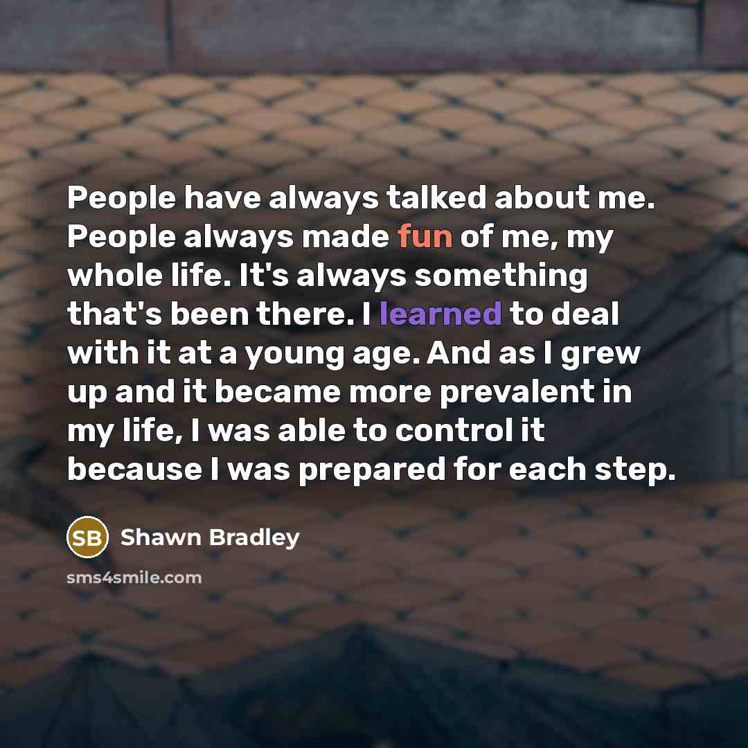 “People have always talked about me. People always made fun…” quote by Shawn Bradley