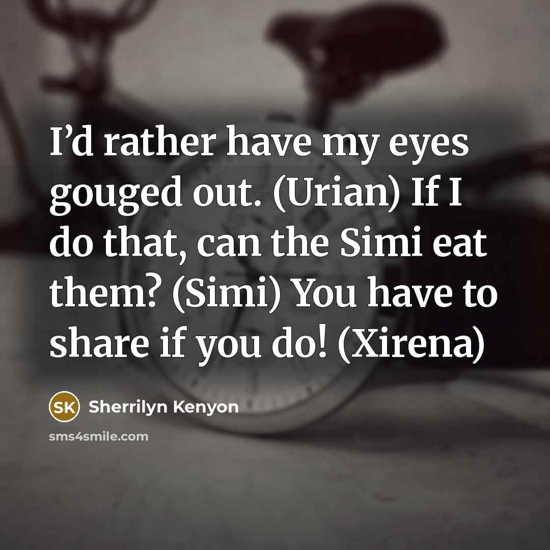 “I’d rather have my eyes gouged out. (Urian) If I…” quote by Sherrilyn Kenyon