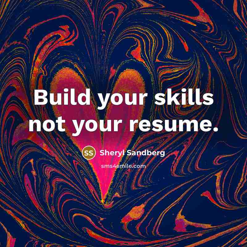 “Build your skills not your resume.” quote by Sheryl Sandberg