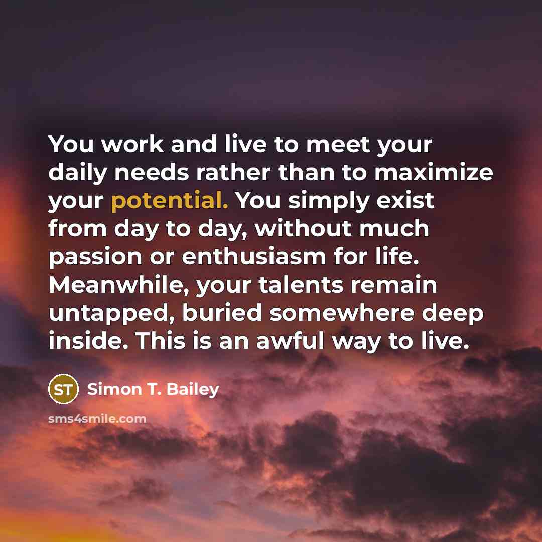“You work and live to meet your daily needs rather…” quote by Simon T. Bailey