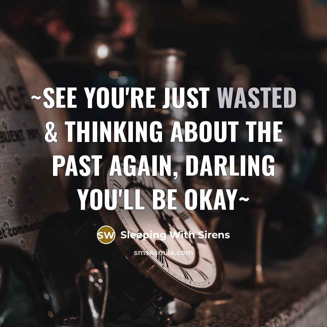“~See you're just wasted & thinking about the past again,…” quote by Sleeping With Sirens
