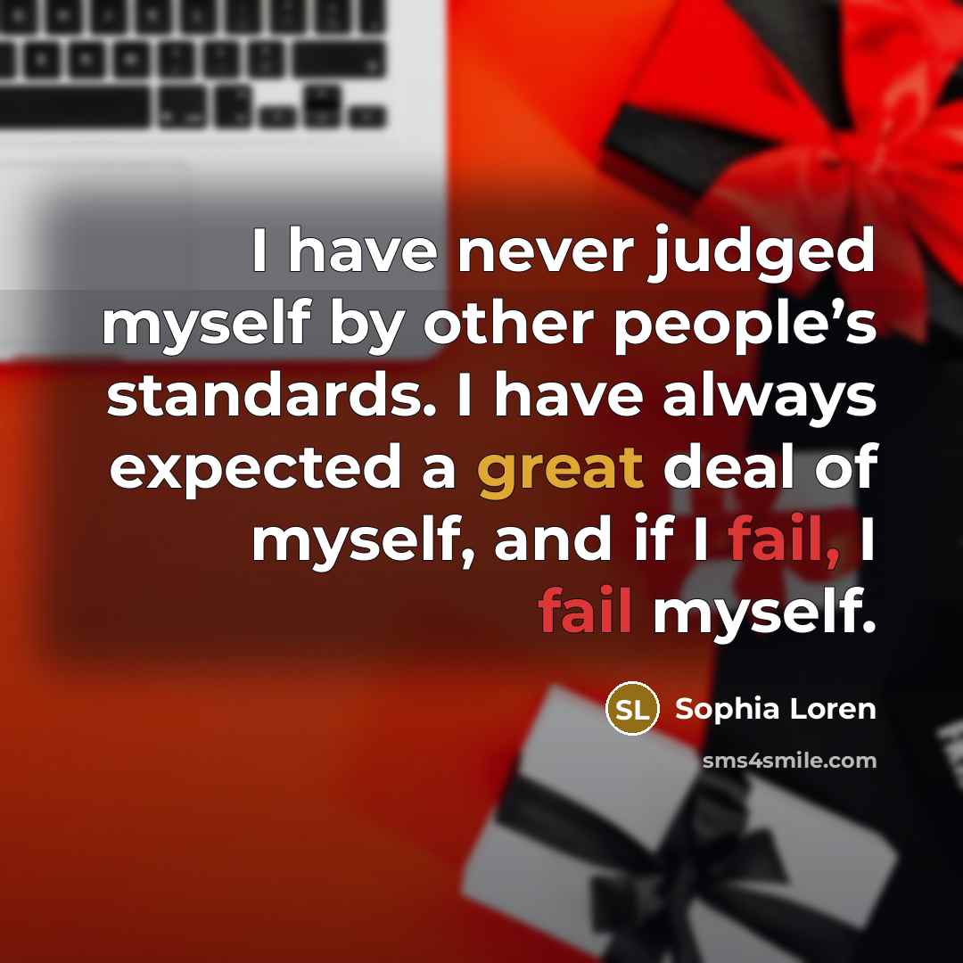 “I have never judged myself by other people’s standards. I…” quote by Sophia Loren