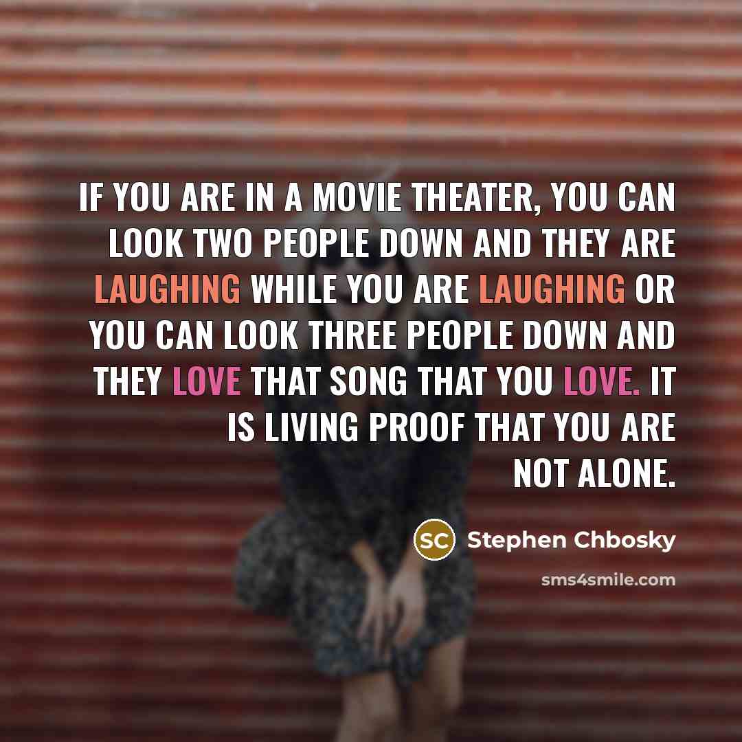 “If you are in a movie theater, you can look…” quote by Stephen Chbosky