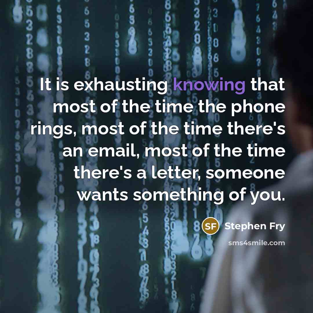 “It is exhausting knowing that most of the time the…” quote by Stephen Fry