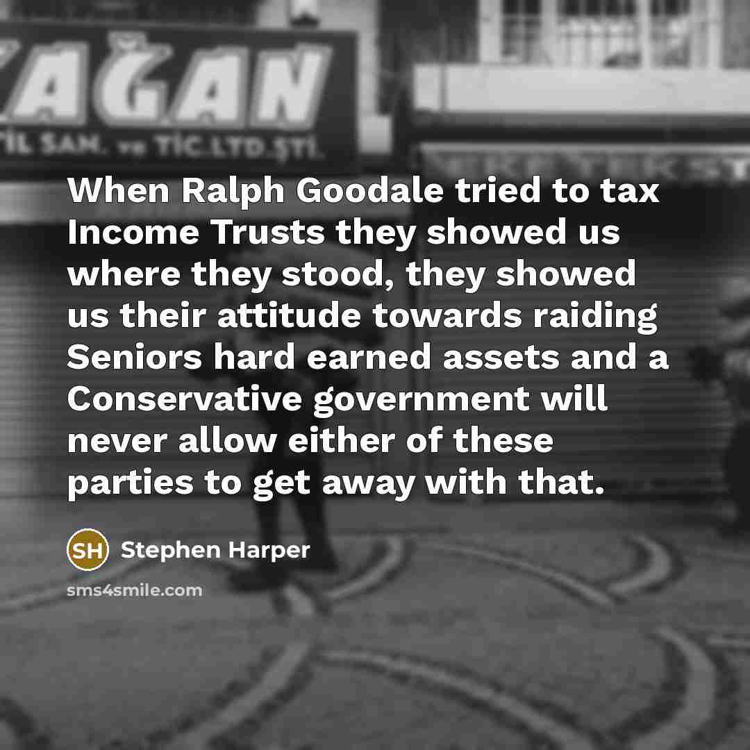 “When Ralph Goodale tried to tax Income Trusts they showed…” quote by Stephen Harper