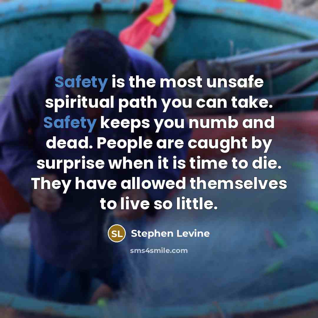 “Safety is the most unsafe spiritual path you can take.…” quote by Stephen Levine