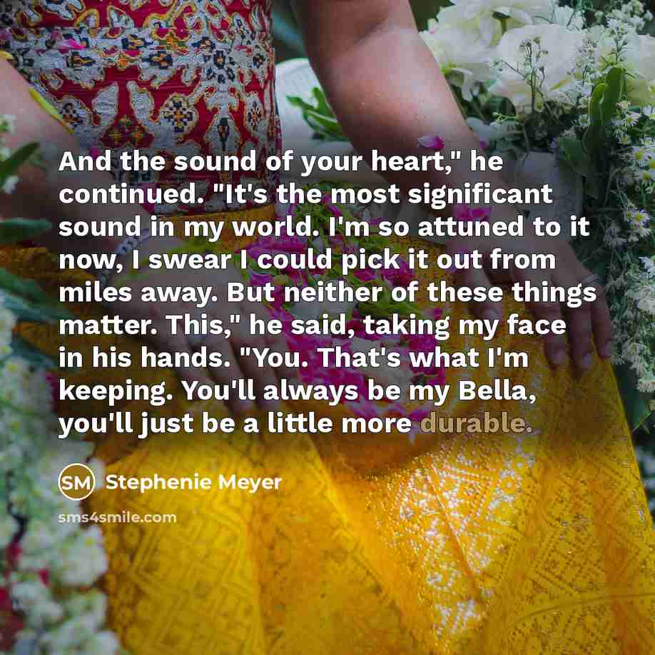 “And the sound of your heart," he continued. "It's the…” quote by Stephenie Meyer