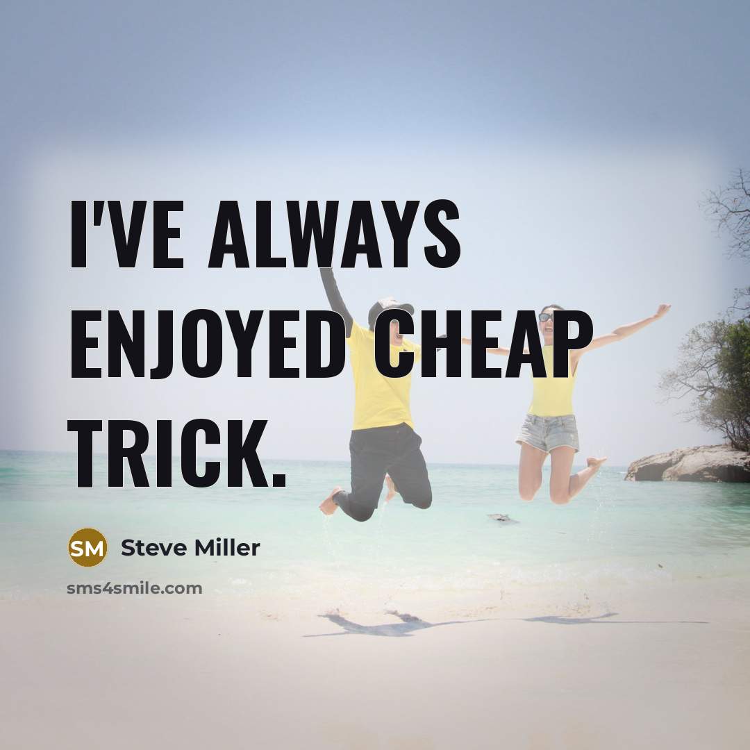 “I've always enjoyed Cheap Trick.…” quote by Steve Miller