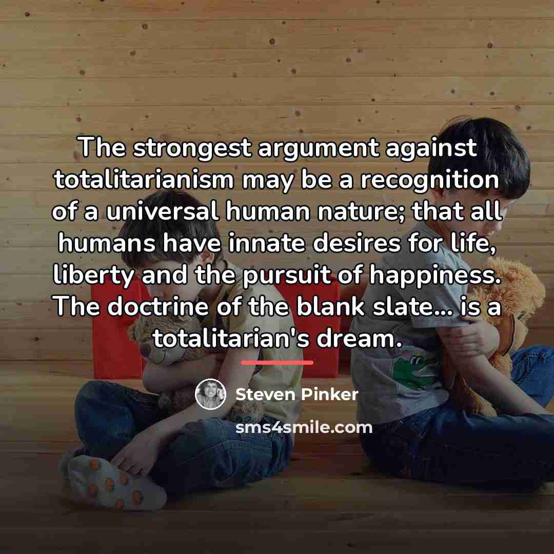 “The strongest argument against totalitarianism may be a recognition of…” quote by Steven Pinker