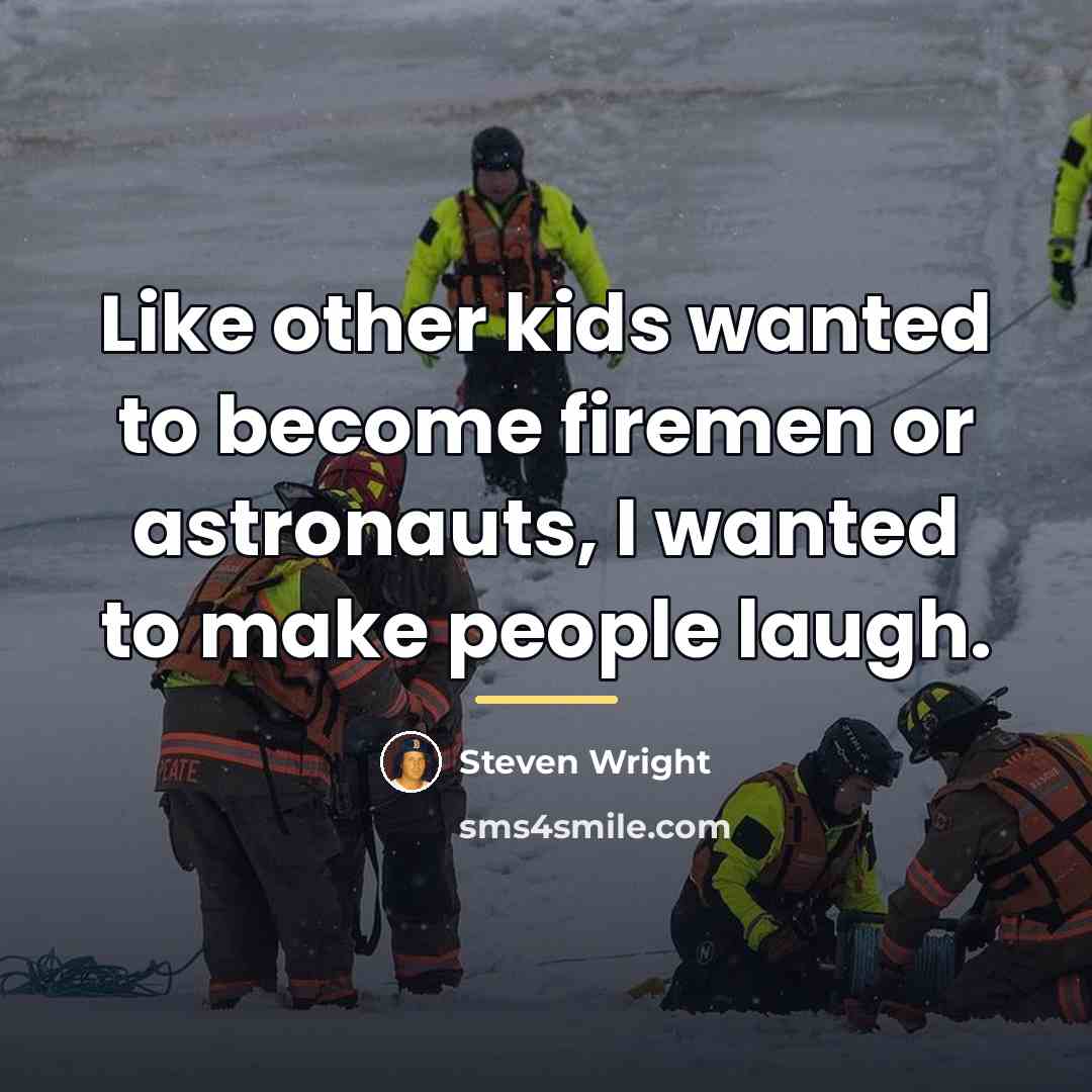 “Like other kids wanted to become firemen or astronauts, I…” quote by Steven Wright