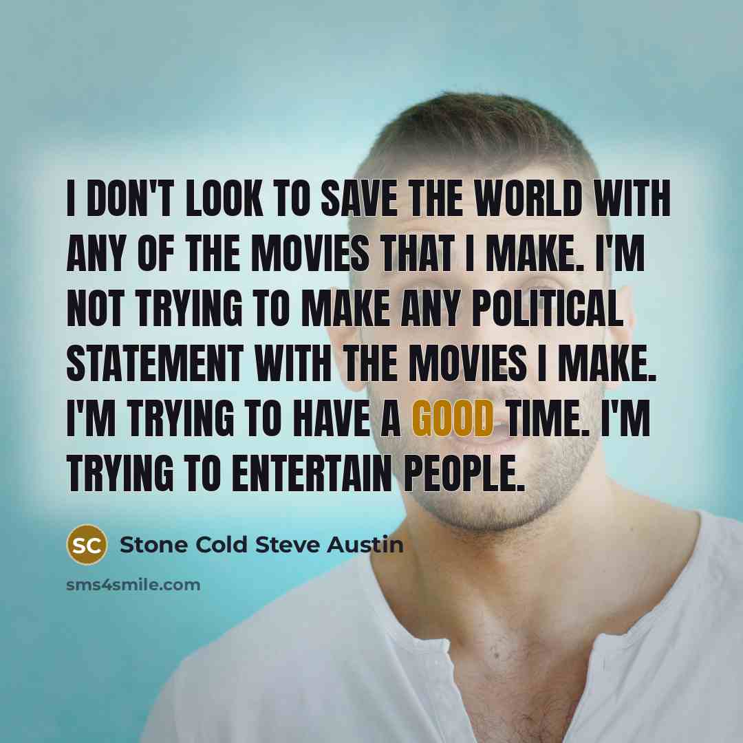 “I don't look to save the world with any of…” quote by Stone Cold Steve Austin