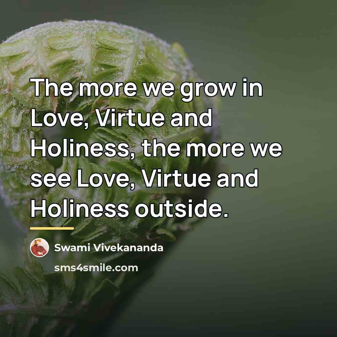 “The more we grow in Love, Virtue and Holiness, the…” quote by Swami Vivekananda