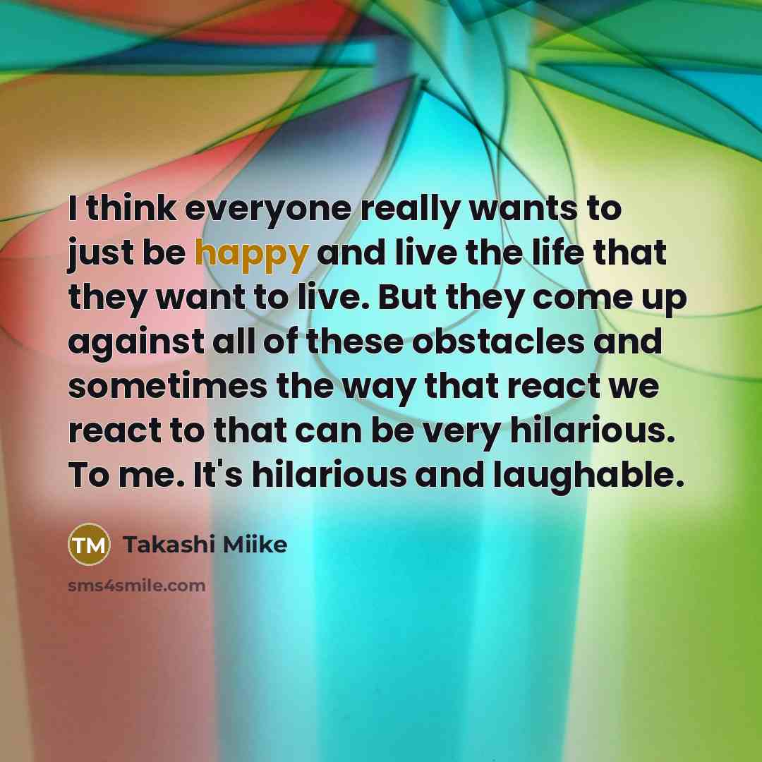 “I think everyone really wants to just be happy and…” quote by Takashi Miike