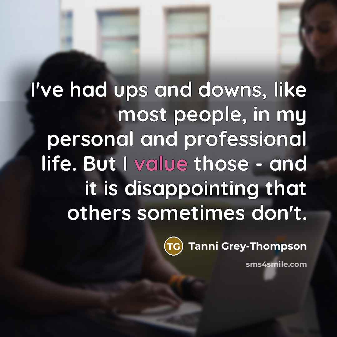 “I've had ups and downs, like most people, in my…” quote by Tanni Grey-Thompson