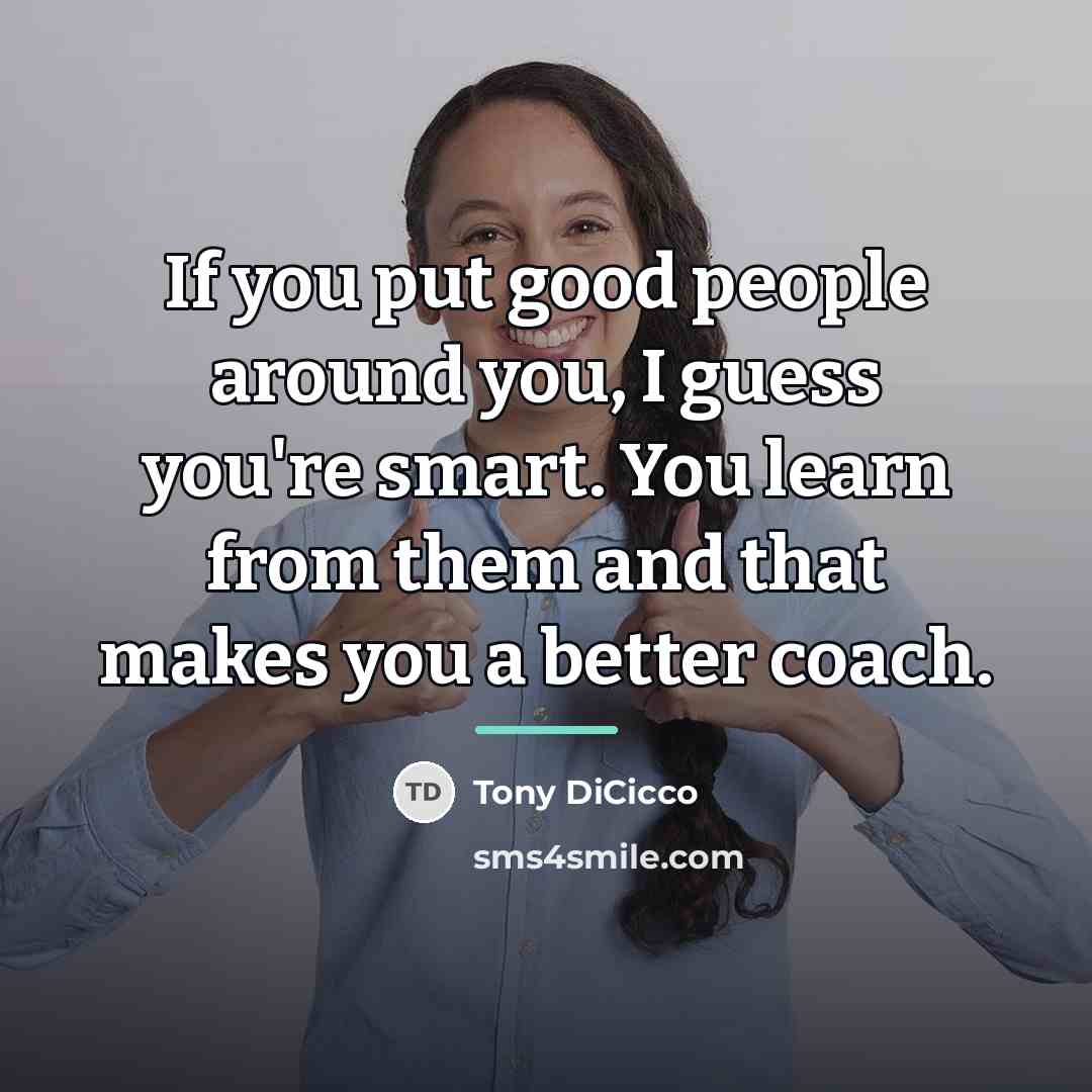 “If you put good people around you, I guess you're…” quote by Tony DiCicco