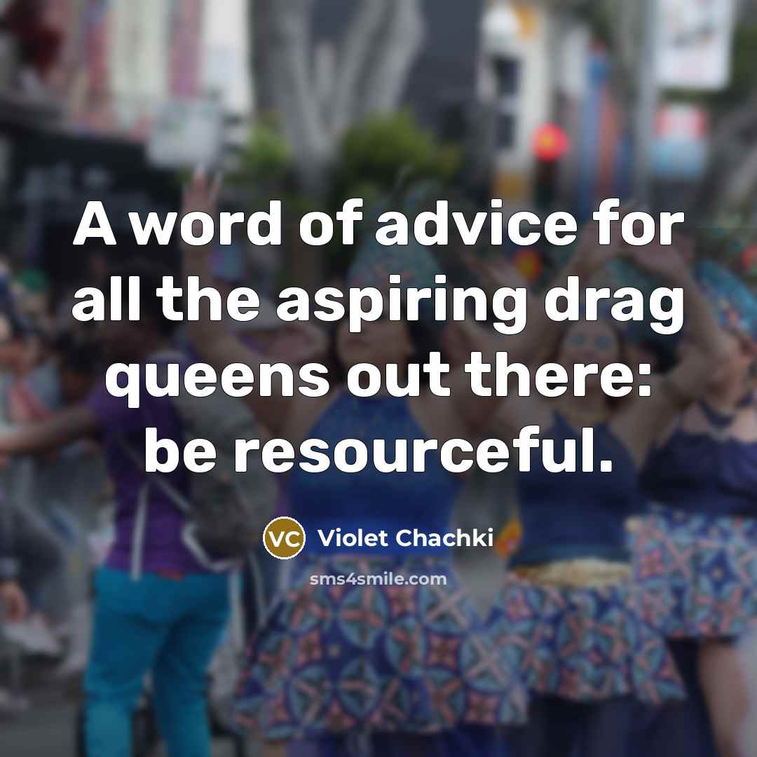 “A word of advice for all the aspiring drag queens…” quote by Violet Chachki