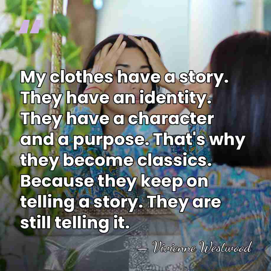 My clothes have a story. They have an identity. They have a&hellip; - Vivienne Westwood