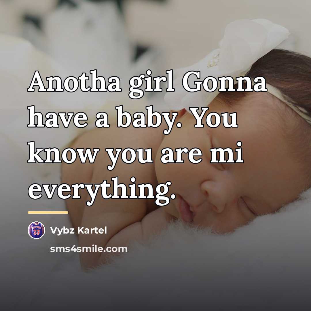 “Anotha girl Gonna have a baby. You know you are…” quote by Vybz Kartel