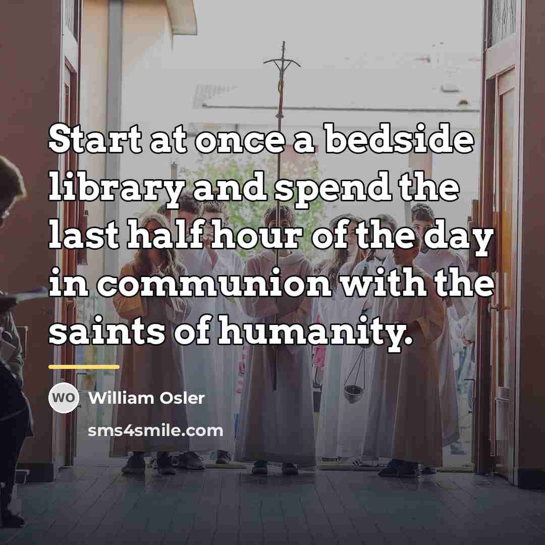 “Start at once a bedside library and spend the last…” quote by William Osler
