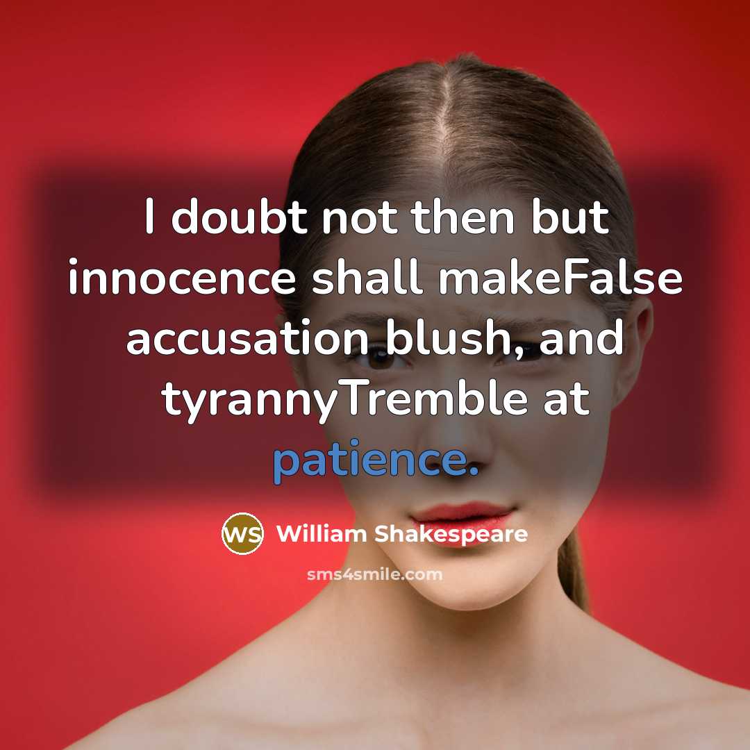 “I doubt not then but innocence shall makeFalse accusation blush,…” quote by William Shakespeare