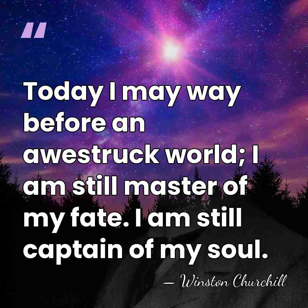 Today I may way before an awestruck world; I am still master&hellip; - Winston Churchill