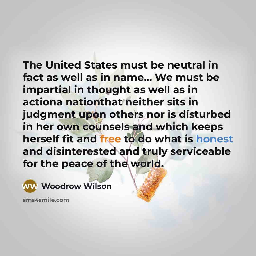 “The United States must be neutral in fact as well…” quote by Woodrow Wilson
