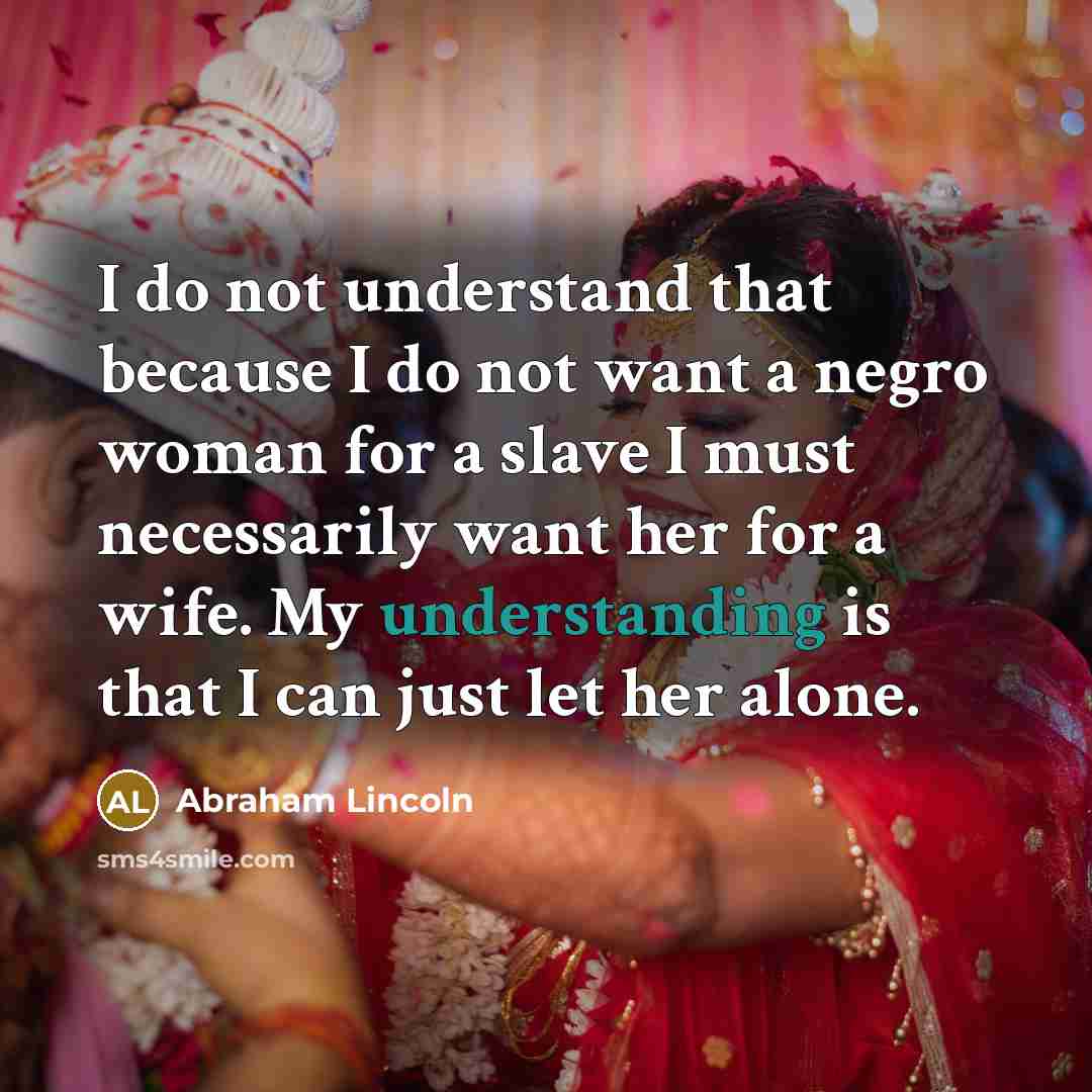 “I do not understand that because I do not want…” quote by Abraham Lincoln