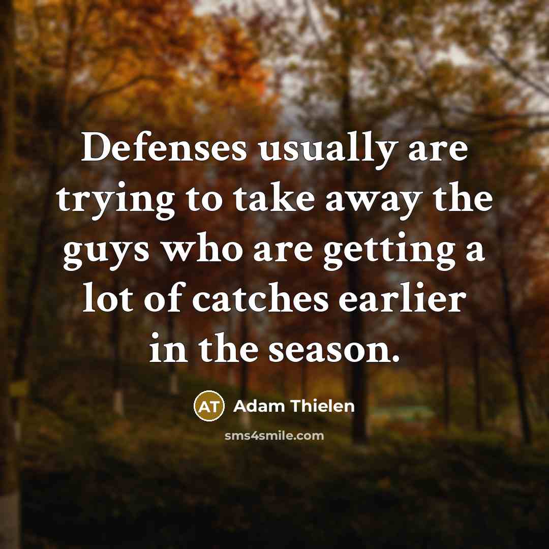 “Defenses usually are trying to take away the guys who…” quote by Adam Thielen