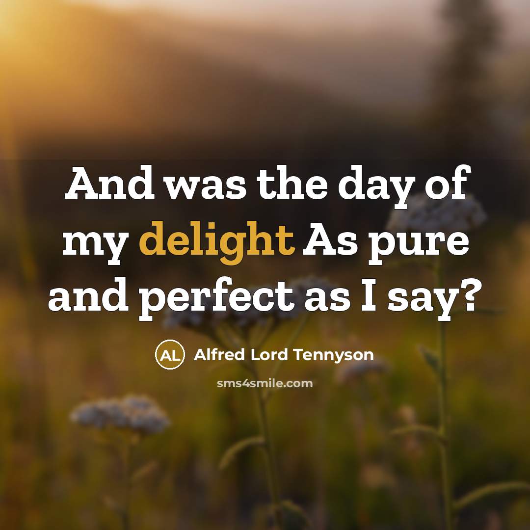 “And was the day of my delight As pure and…” quote by Alfred Lord Tennyson