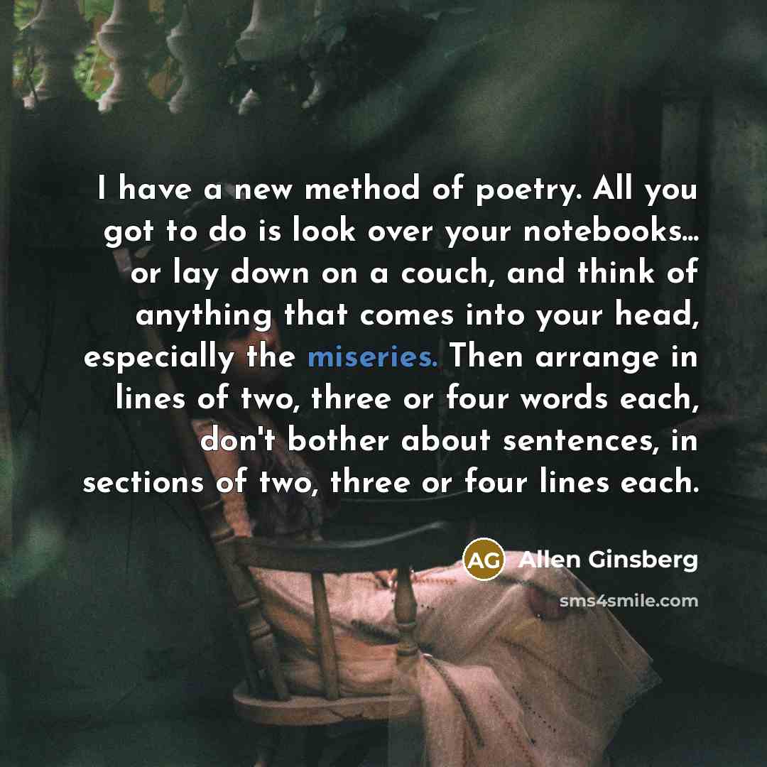 “I have a new method of poetry. All you got…” quote by Allen Ginsberg