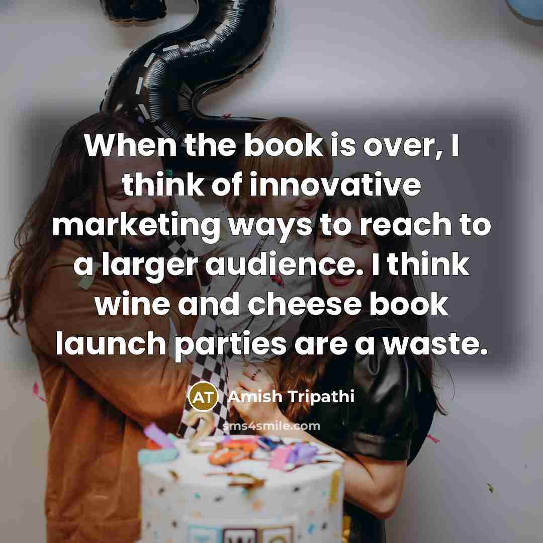 “When the book is over, I think of innovative marketing…” quote by Amish Tripathi