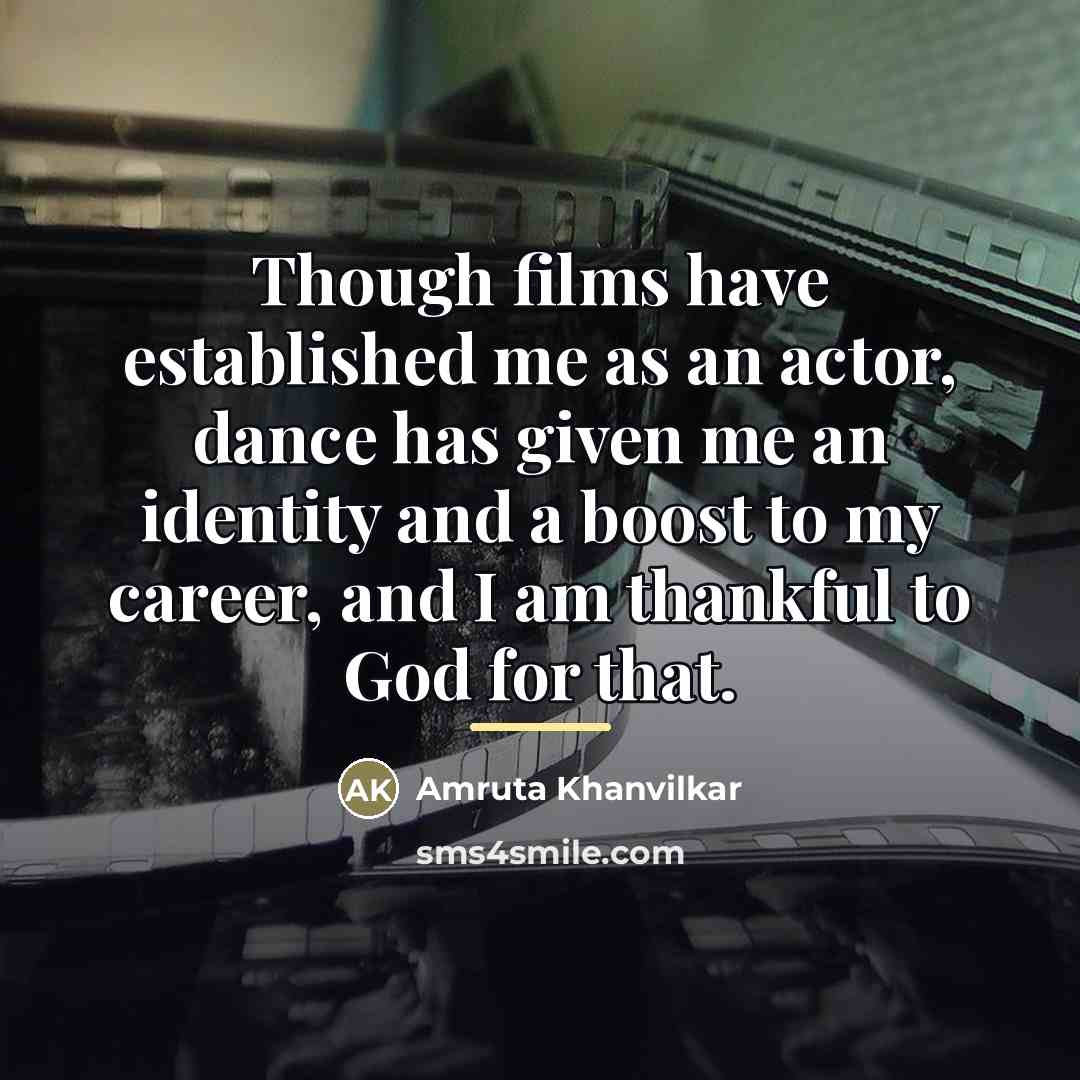 “Though films have established me as an actor, dance has…” quote by Amruta Khanvilkar
