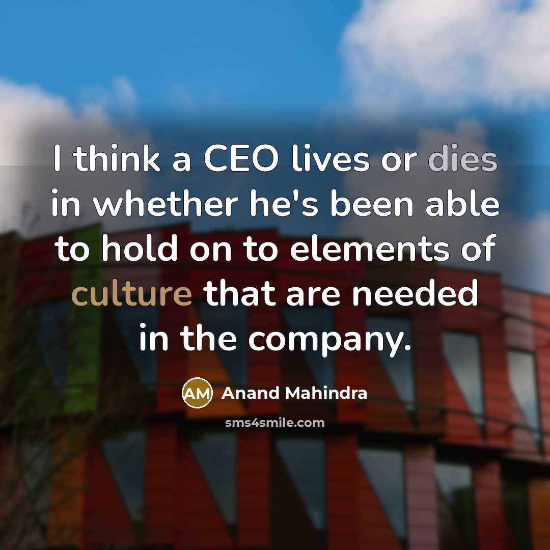 “I think a CEO lives or dies in whether he's…” quote by Anand Mahindra