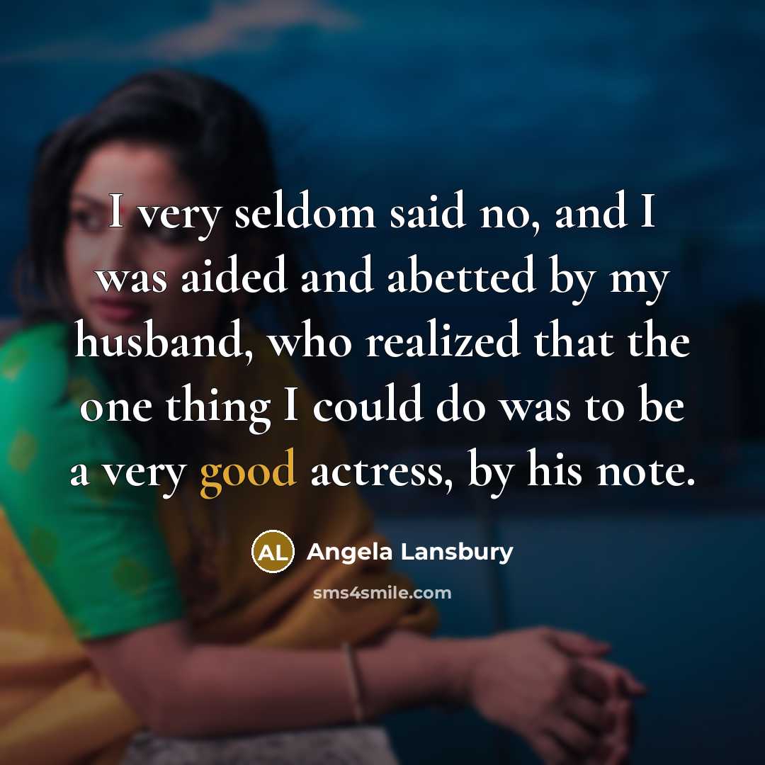 “I very seldom said no, and I was aided and…” quote by Angela Lansbury