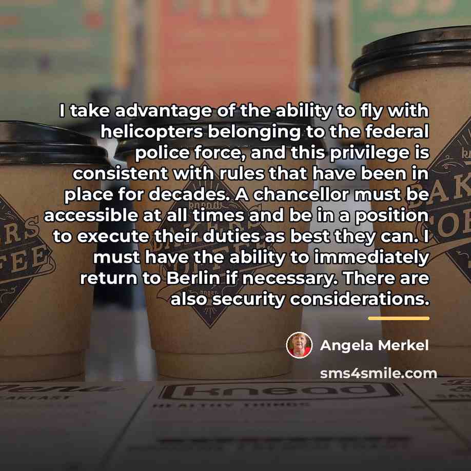 “I take advantage of the ability to fly with helicopters…” quote by Angela Merkel