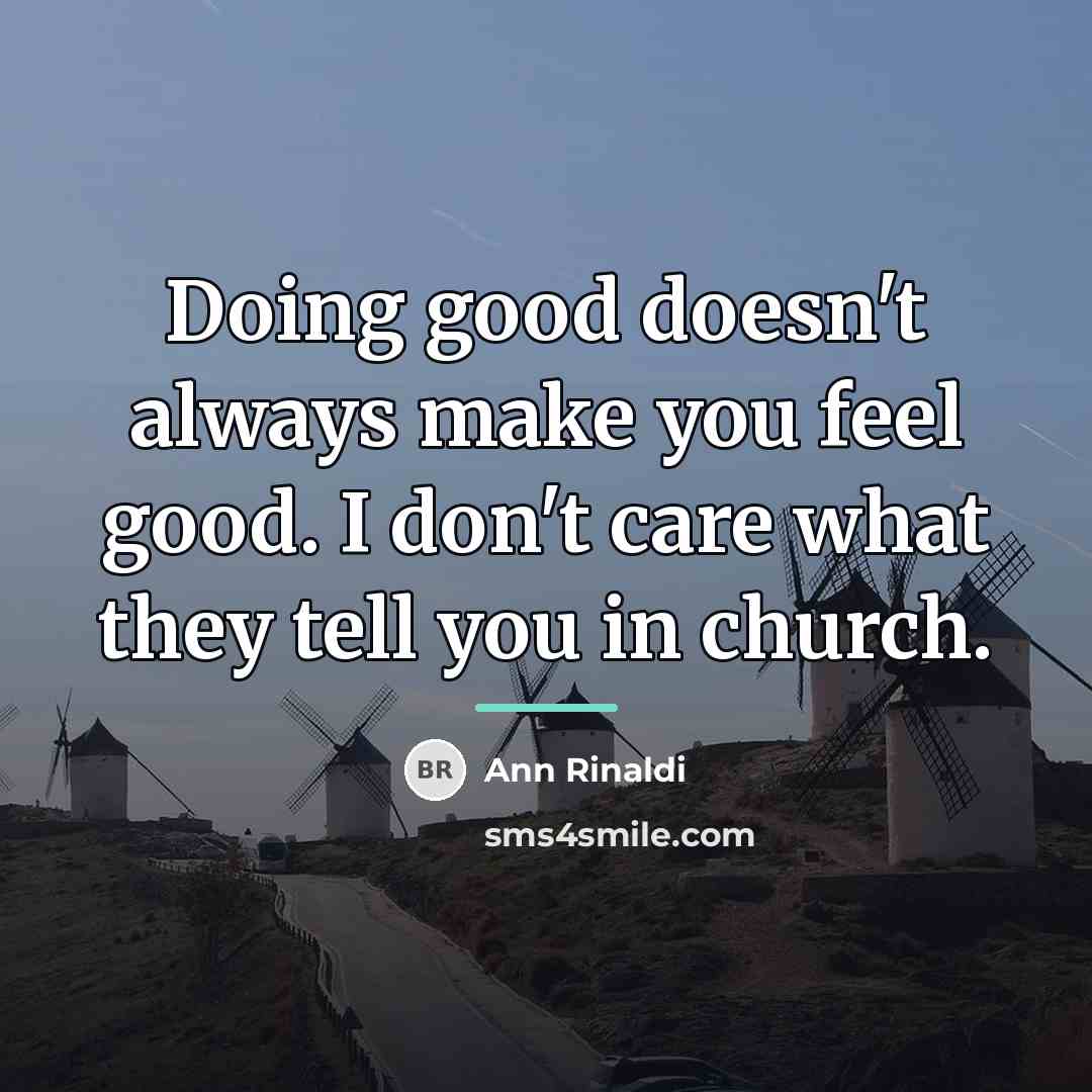 “Doing good doesn't always make you feel good. I don't…” quote by Ann Rinaldi