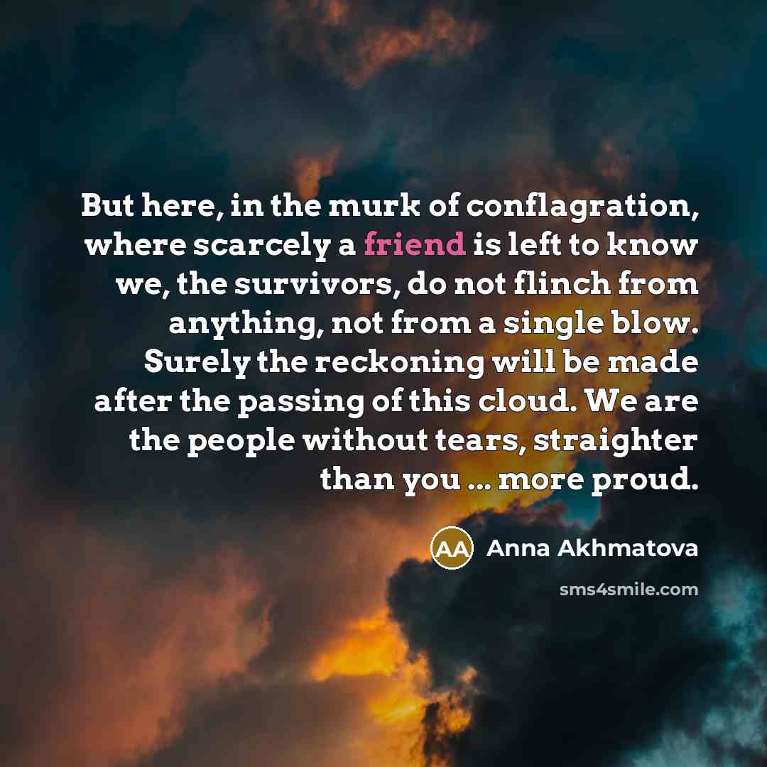 “But here, in the murk of conflagration, where scarcely a…” quote by Anna Akhmatova