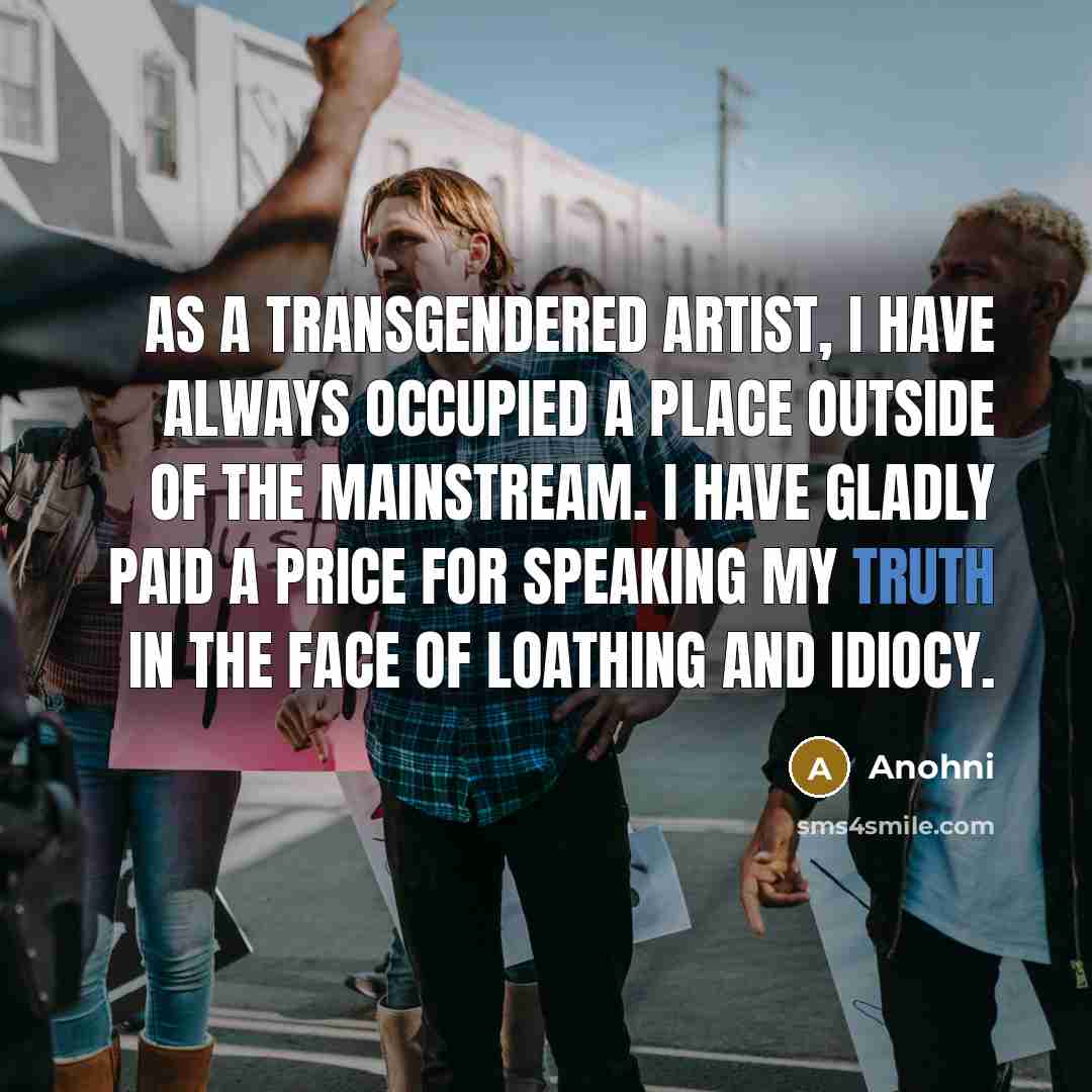 “As a transgendered artist, I have always occupied a place…” quote by Anohni