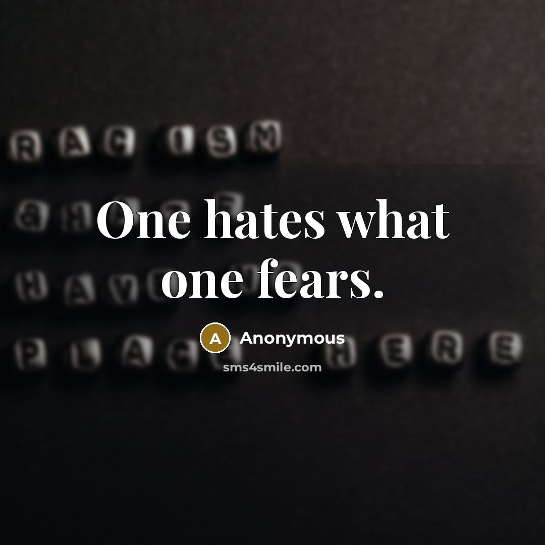 “One hates what one fears.…” quote by Anonymous