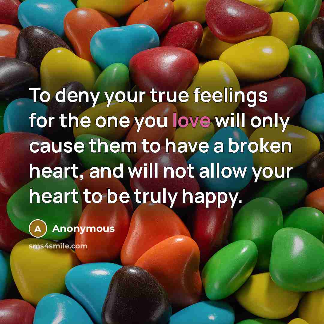 “To deny your true feelings for the one you love…” quote by Anonymous