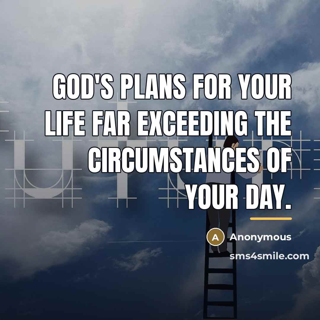 “God's plans for your life far exceeding the circumstances of…” quote by Anonymous