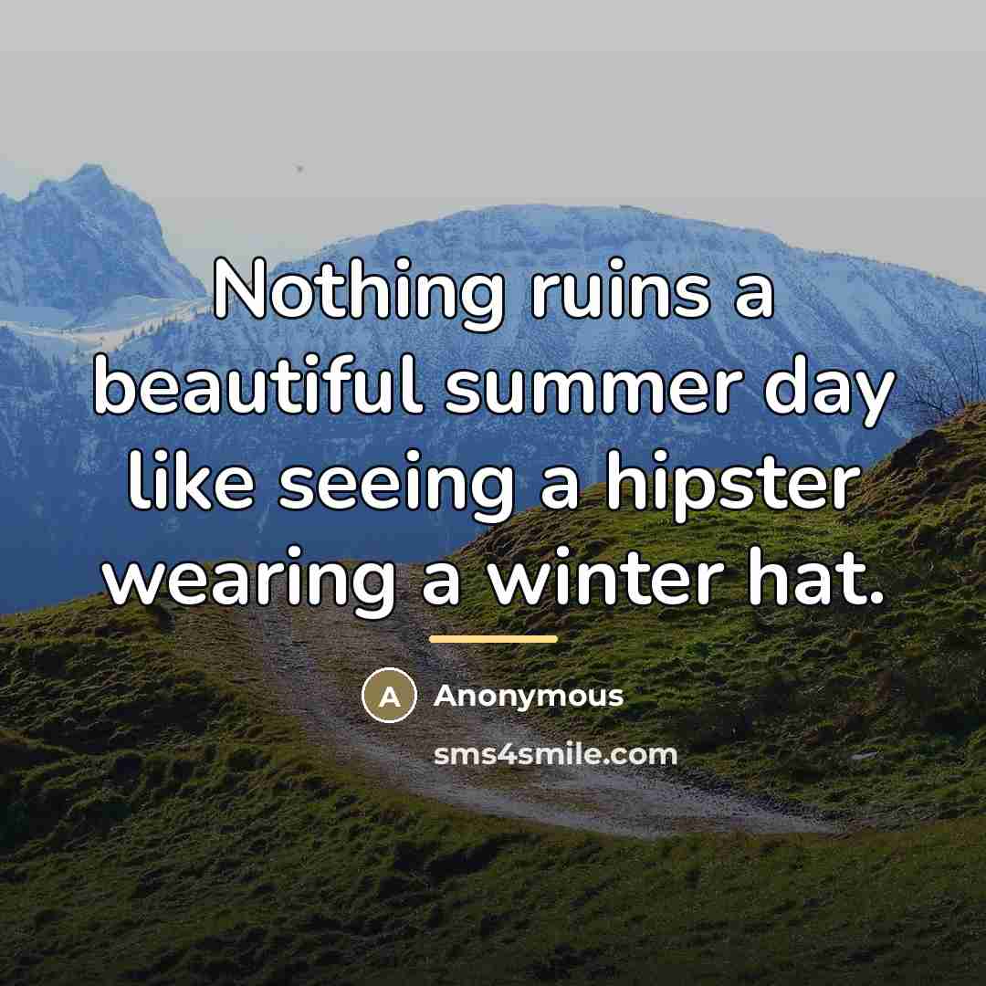 “Nothing ruins a beautiful summer day like seeing a hipster…” quote by Anonymous