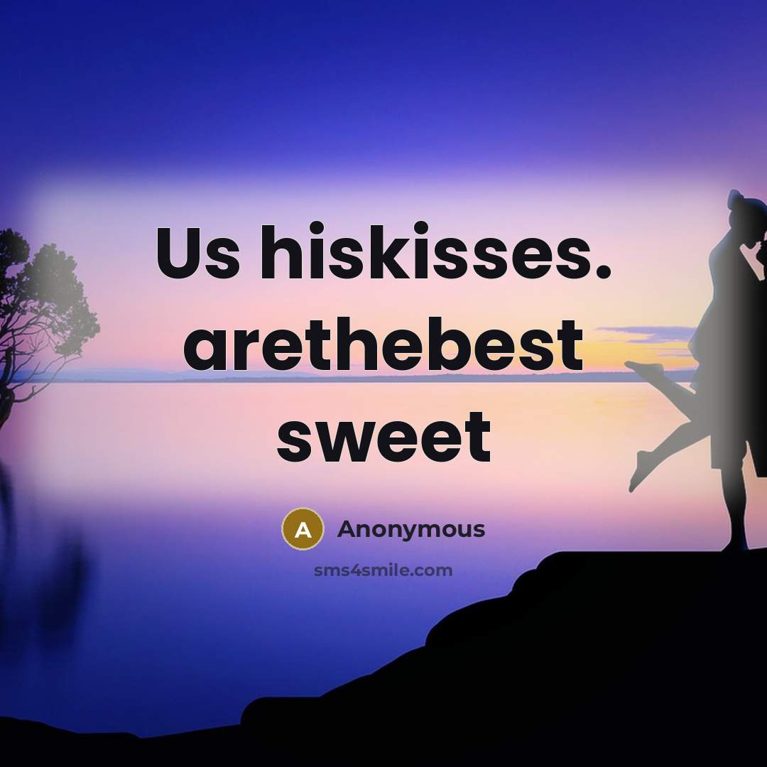 “Us hiskisses. arethebest sweet” quote by Anonymous