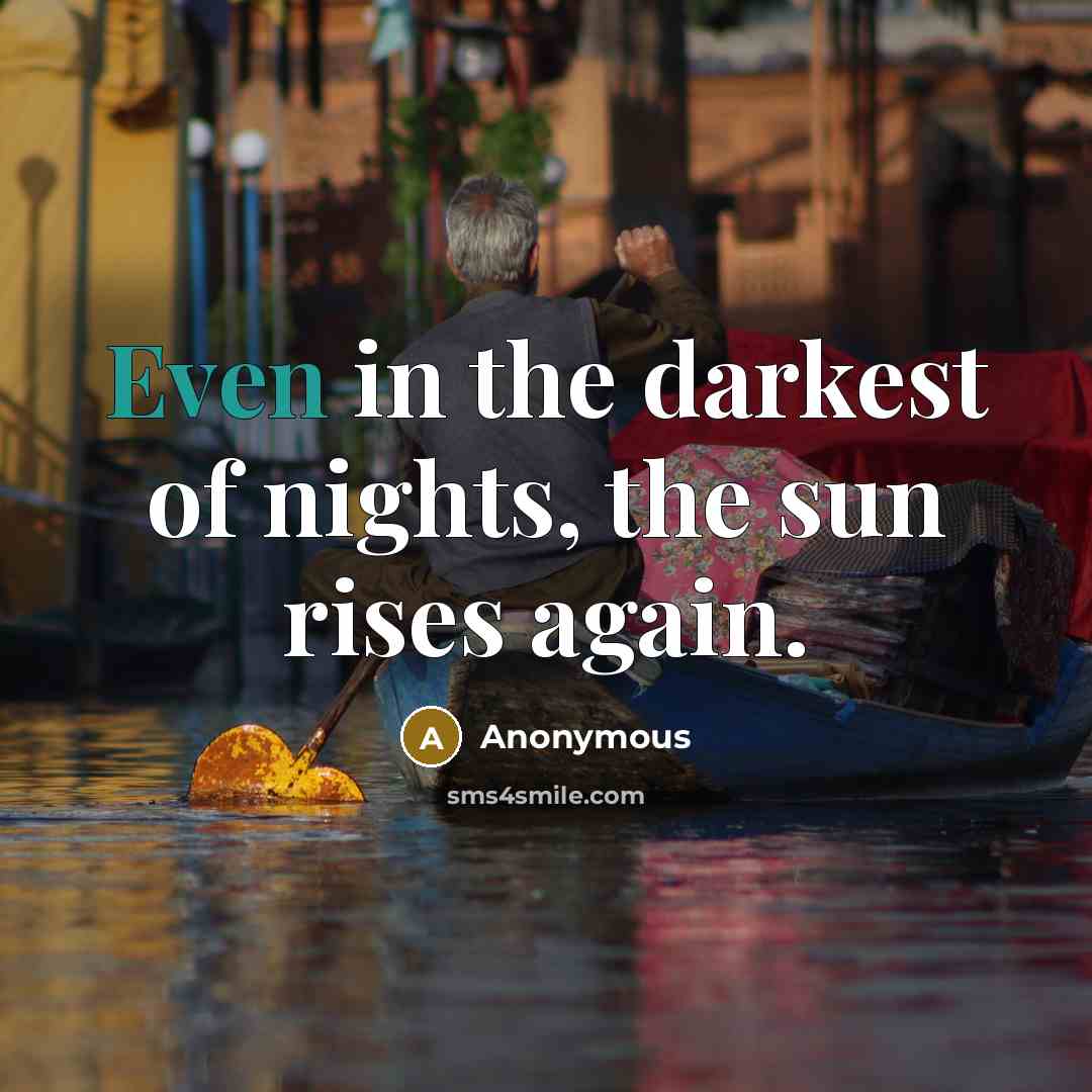“Even in the darkest of nights, the sun rises again.…” quote by Anonymous