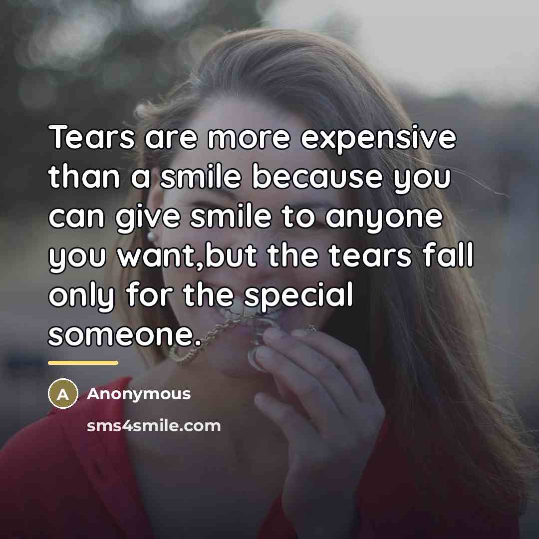 “Tears are more expensive than a smile because you can…” quote by Anonymous